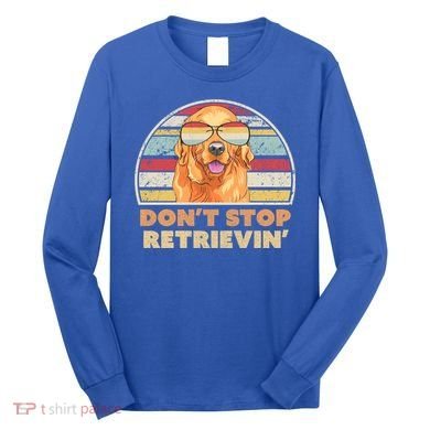 Golden Retriever Retro Dont Stop Retrievin Cool Gift Long Sleeve Shirt