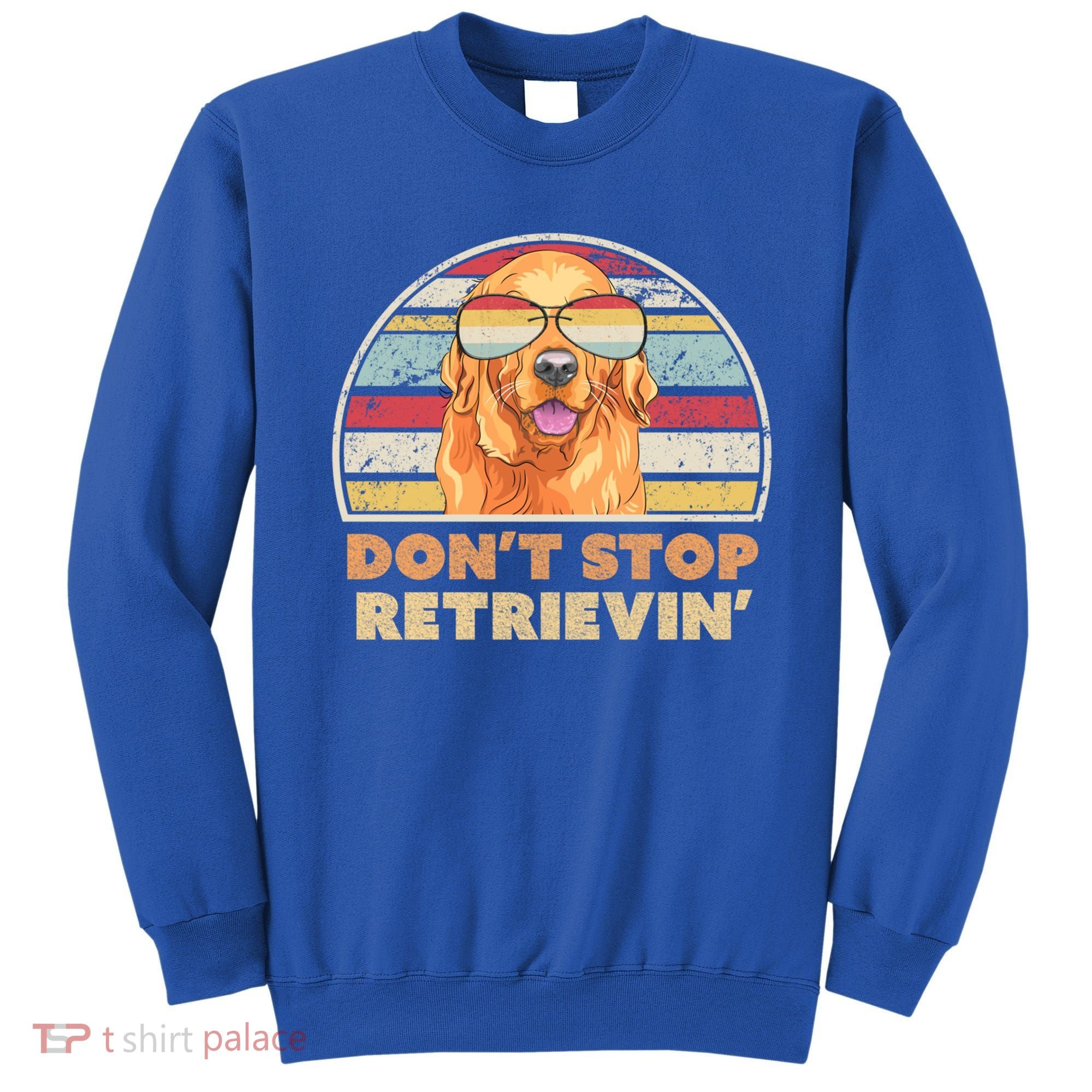 Golden Retriever Retro Dont Stop Retrievin Cool Gift Sweatshirt