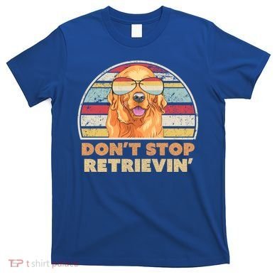 Golden Retriever Retro Dont Stop Retrievin Cool Gift T-Shirt
