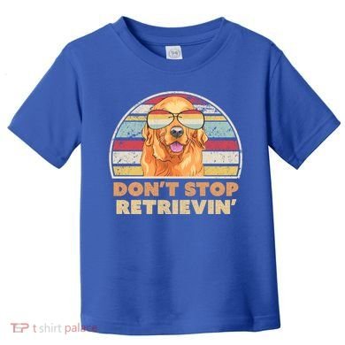 Golden Retriever Retro Dont Stop Retrievin Cool Gift Toddler T-Shirt