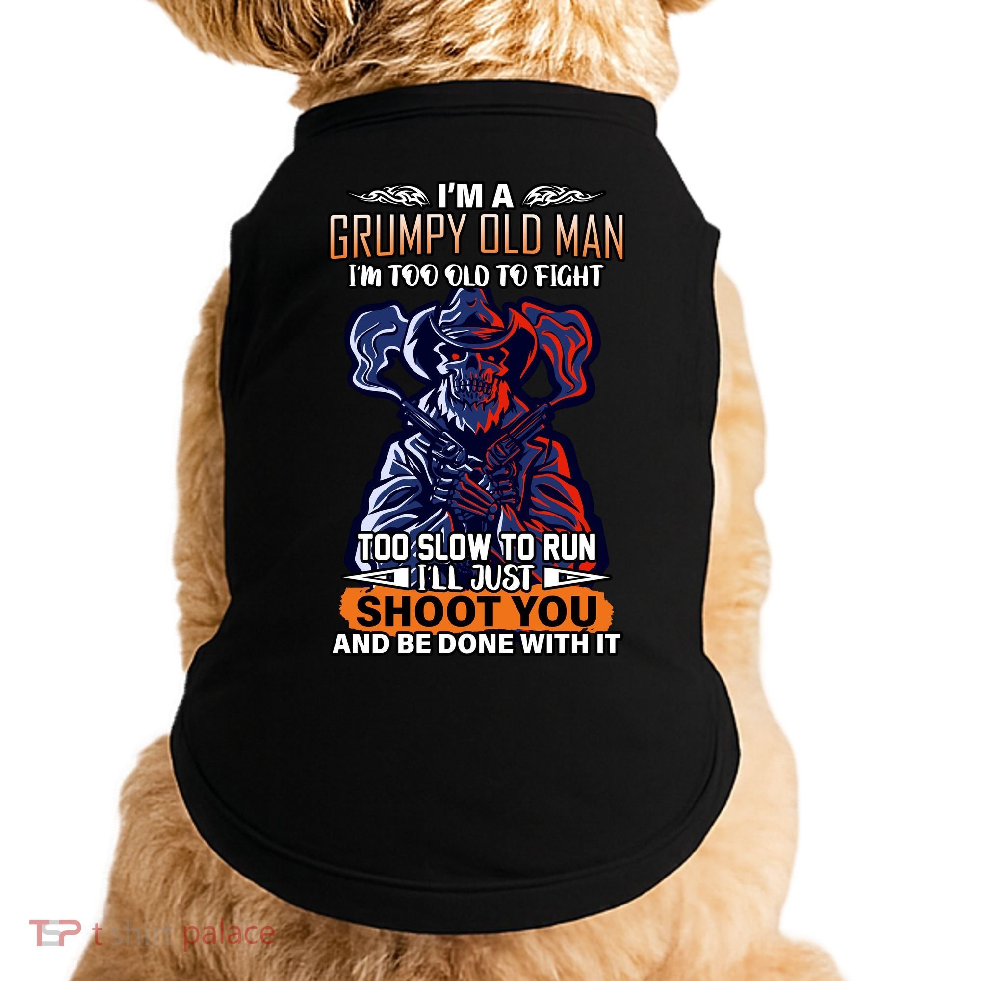 Grumpy Old Man Too Old To Fight Run I'll Just Shoot You Doggie Tank