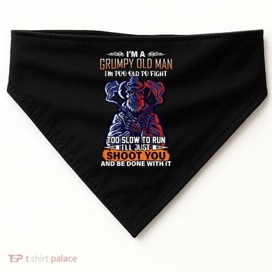 Grumpy Old Man Too Old To Fight Run I'll Just Shoot You USA-Made Doggie Bandana