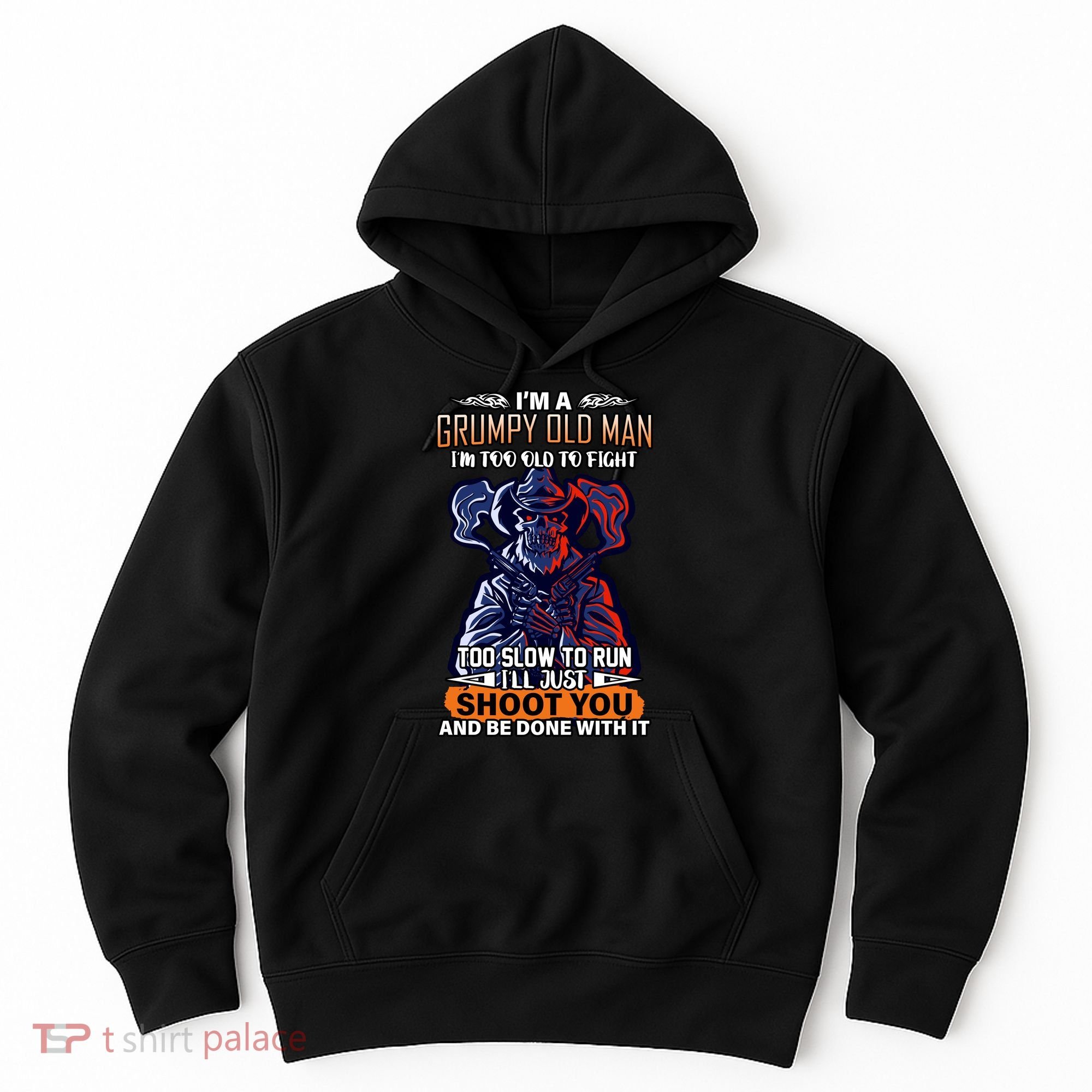 Grumpy Old Man Too Old To Fight Run I'll Just Shoot You Hoodie