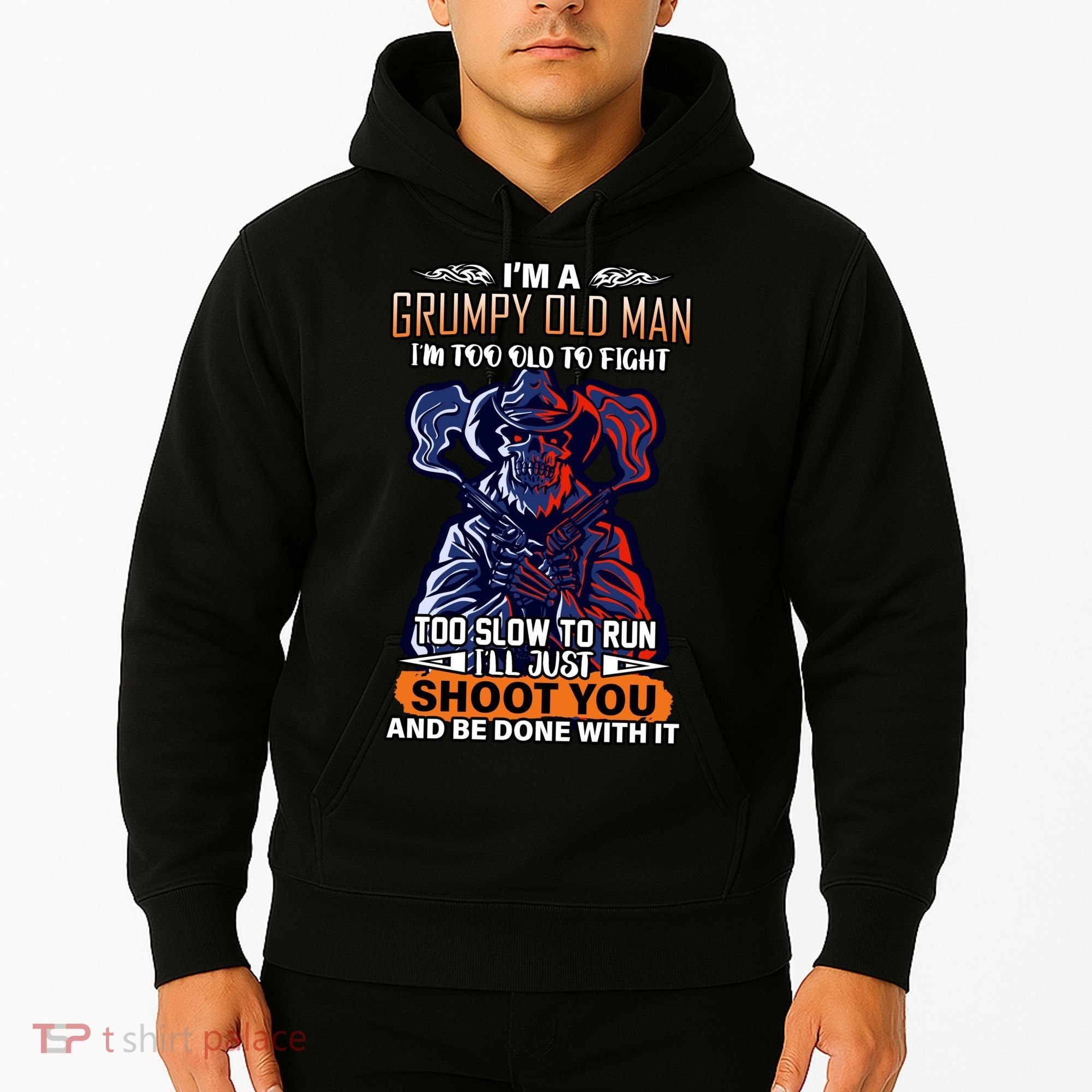 Grumpy Old Man Too Old To Fight Run I'll Just Shoot You Hoodie