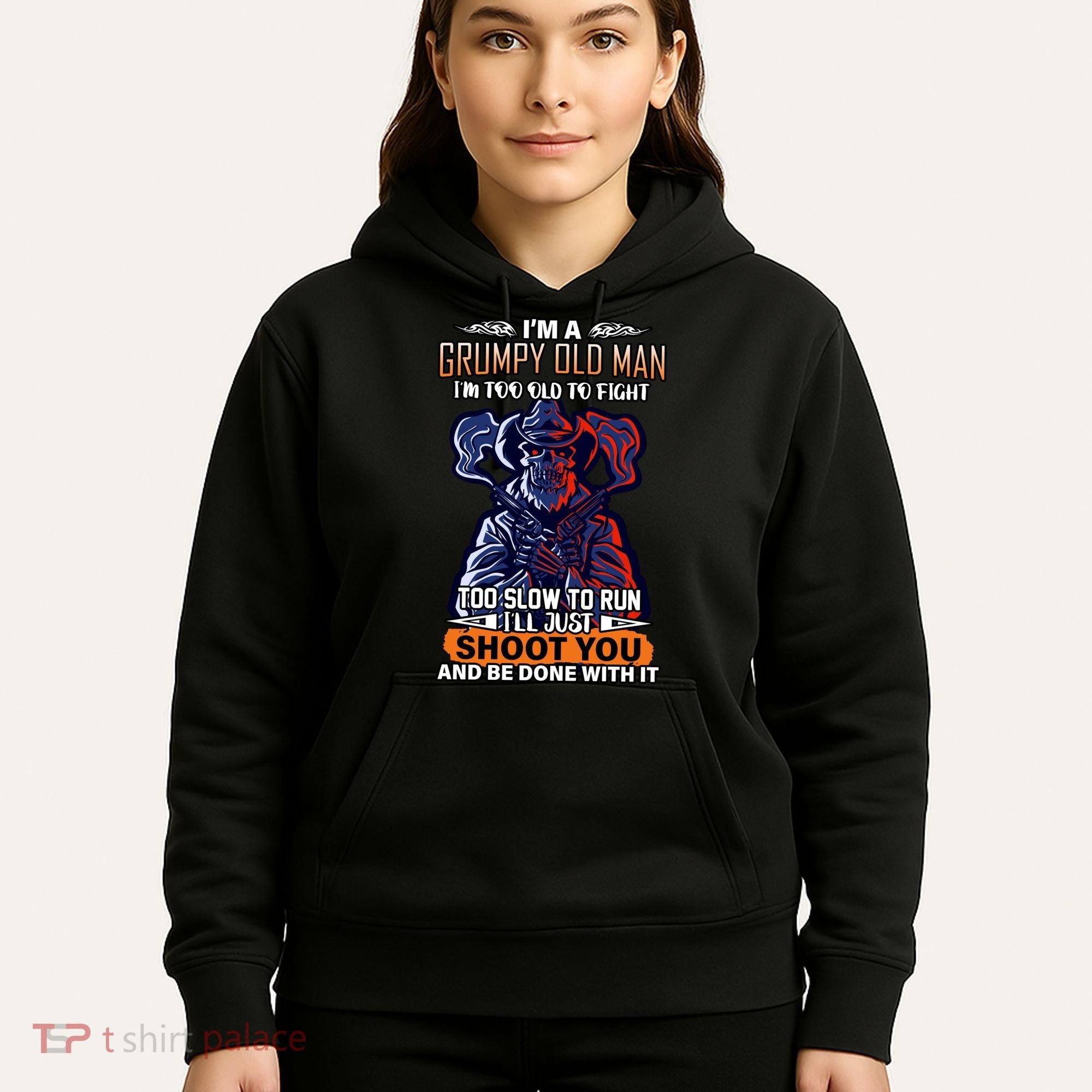 Grumpy Old Man Too Old To Fight Run I'll Just Shoot You Hoodie