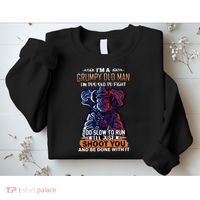 Grumpy Old Man Too Old To Fight Run I'll Just Shoot You Sweatshirt thumb 2