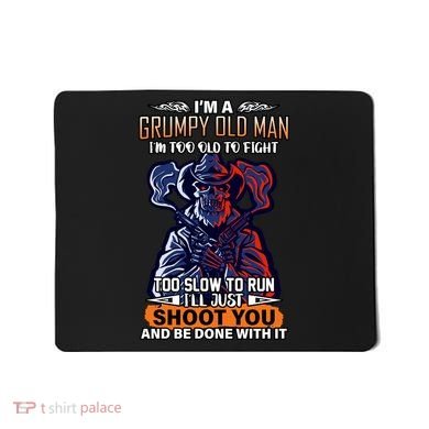 Grumpy Old Man Too Old To Fight Run I'll Just Shoot You Mousepad