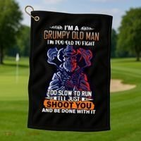 Grumpy Old Man Too Old To Fight Run I'll Just Shoot You Golf Towel thumb 1