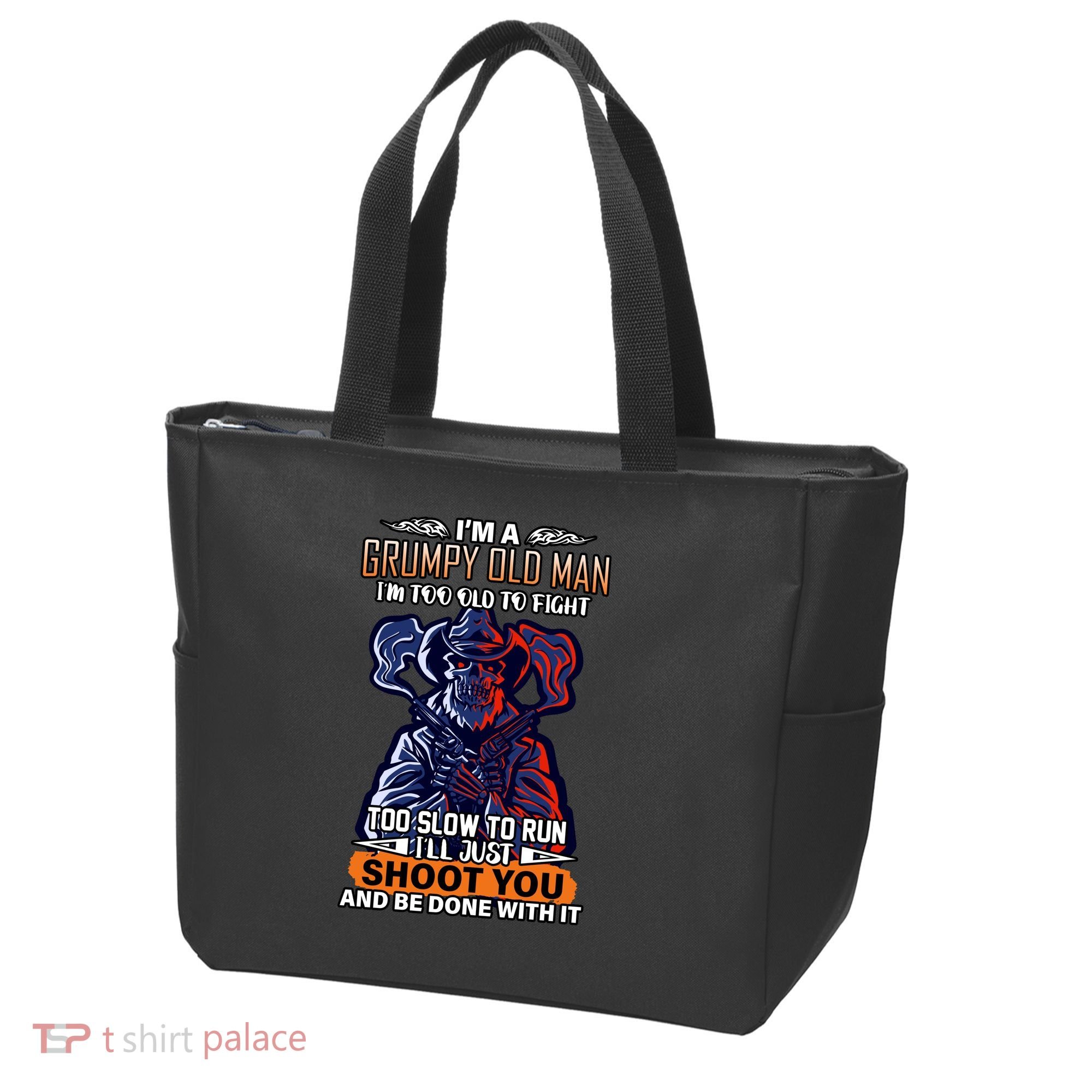 Grumpy Old Man Too Old To Fight Run I'll Just Shoot You Tote Bag
