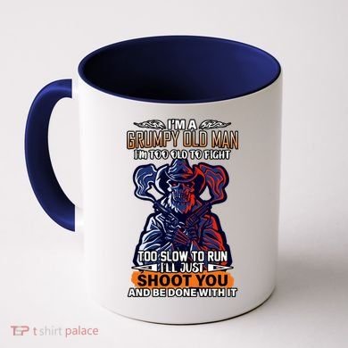 Grumpy Old Man Too Old To Fight Run I'll Just Shoot You Coffee Mug