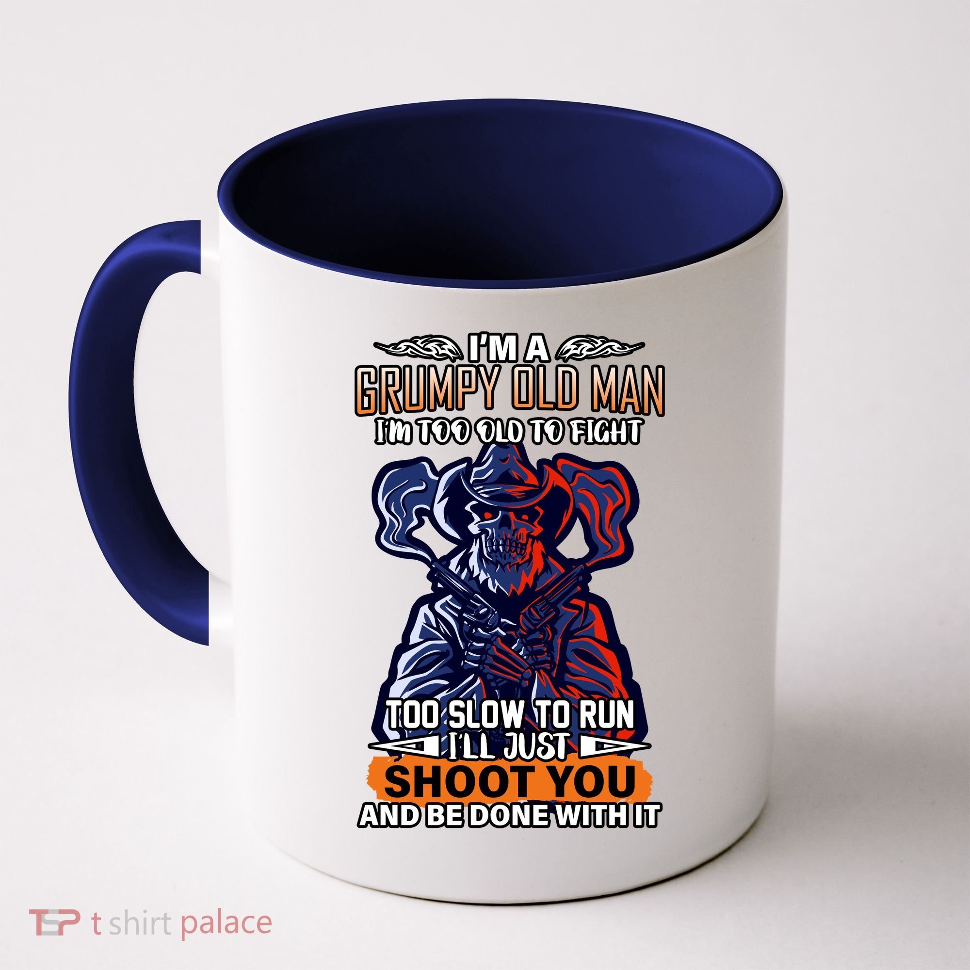 Grumpy Old Man Too Old To Fight Run I'll Just Shoot You Coffee Mug