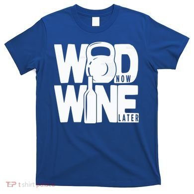 Gym Rats Wod Now Wine Later Gift T-Shirt