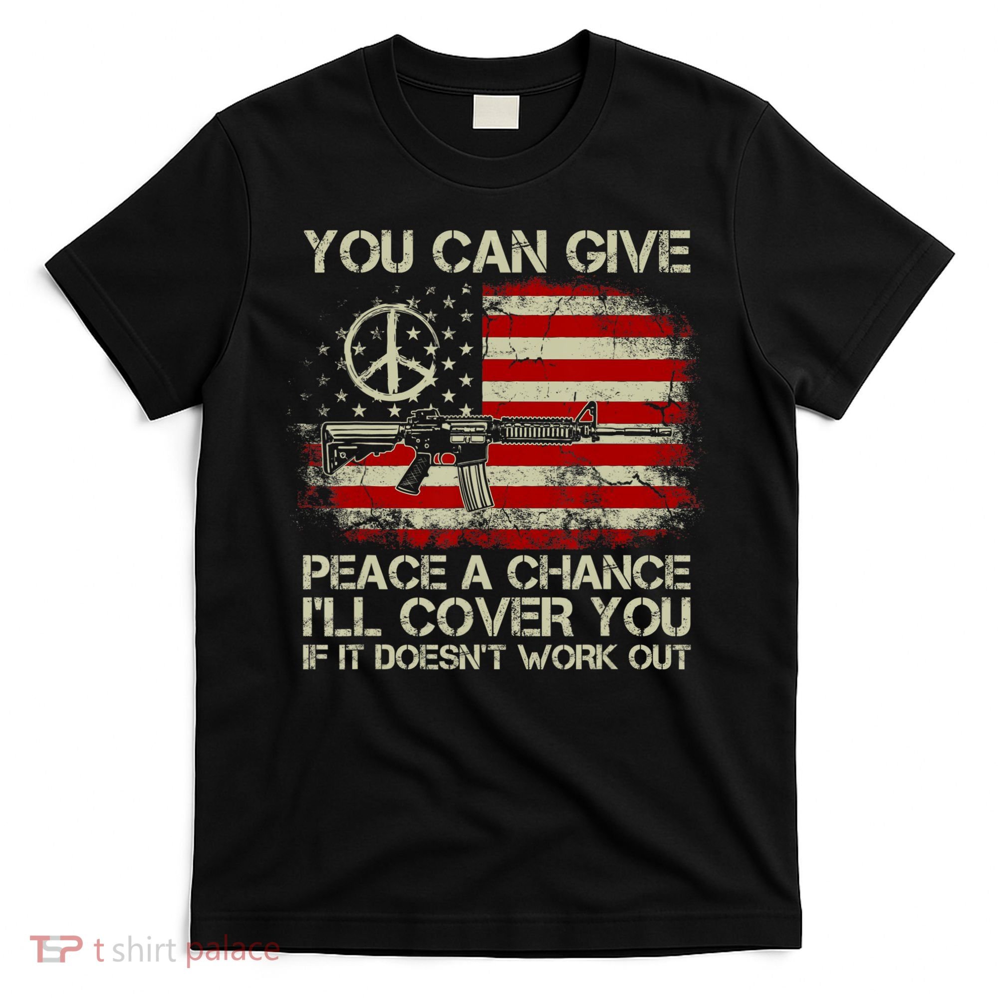 Gun Rights You Can Give Peace A Chance I'll Cover You T-Shirt