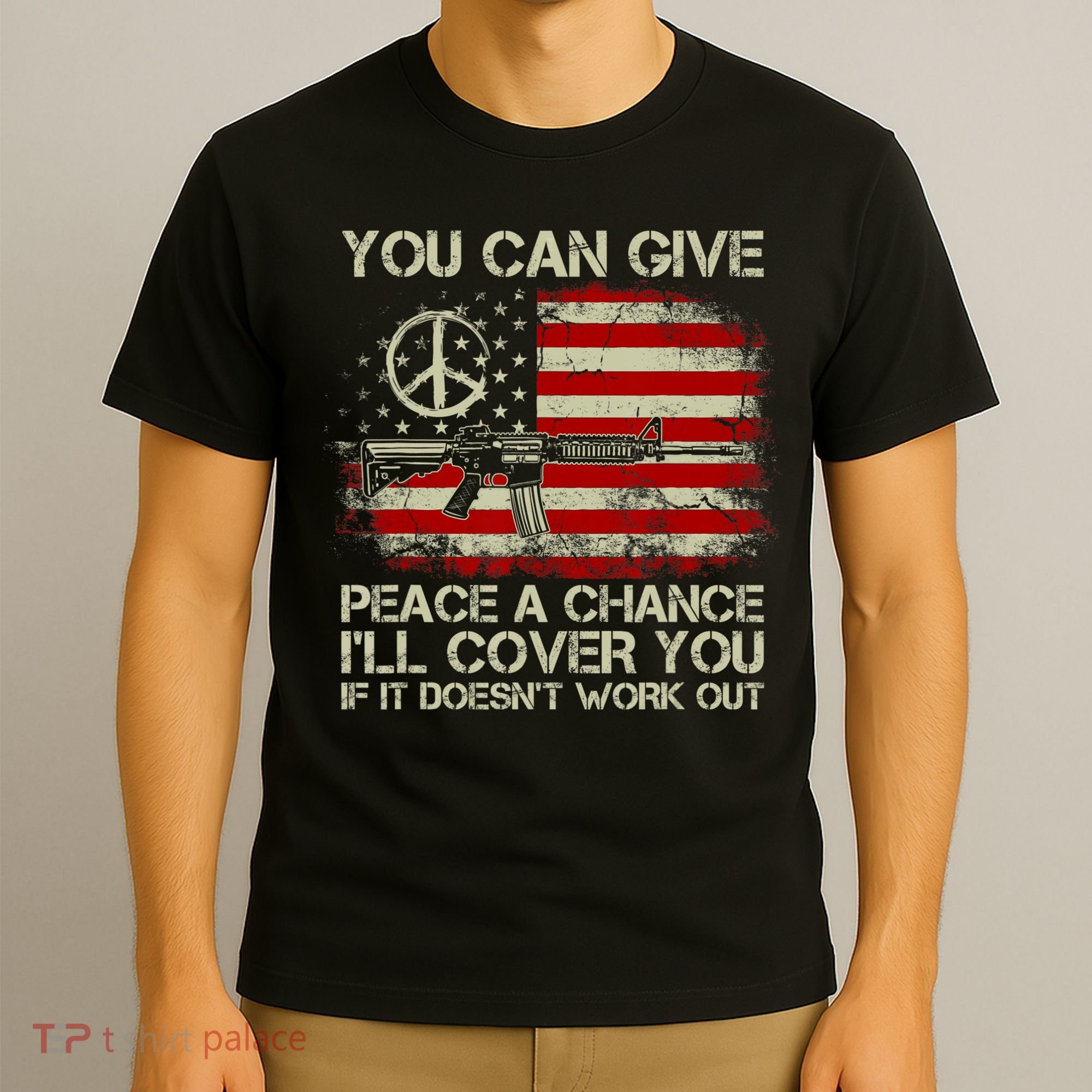 Gun Rights You Can Give Peace A Chance I'll Cover You T-Shirt