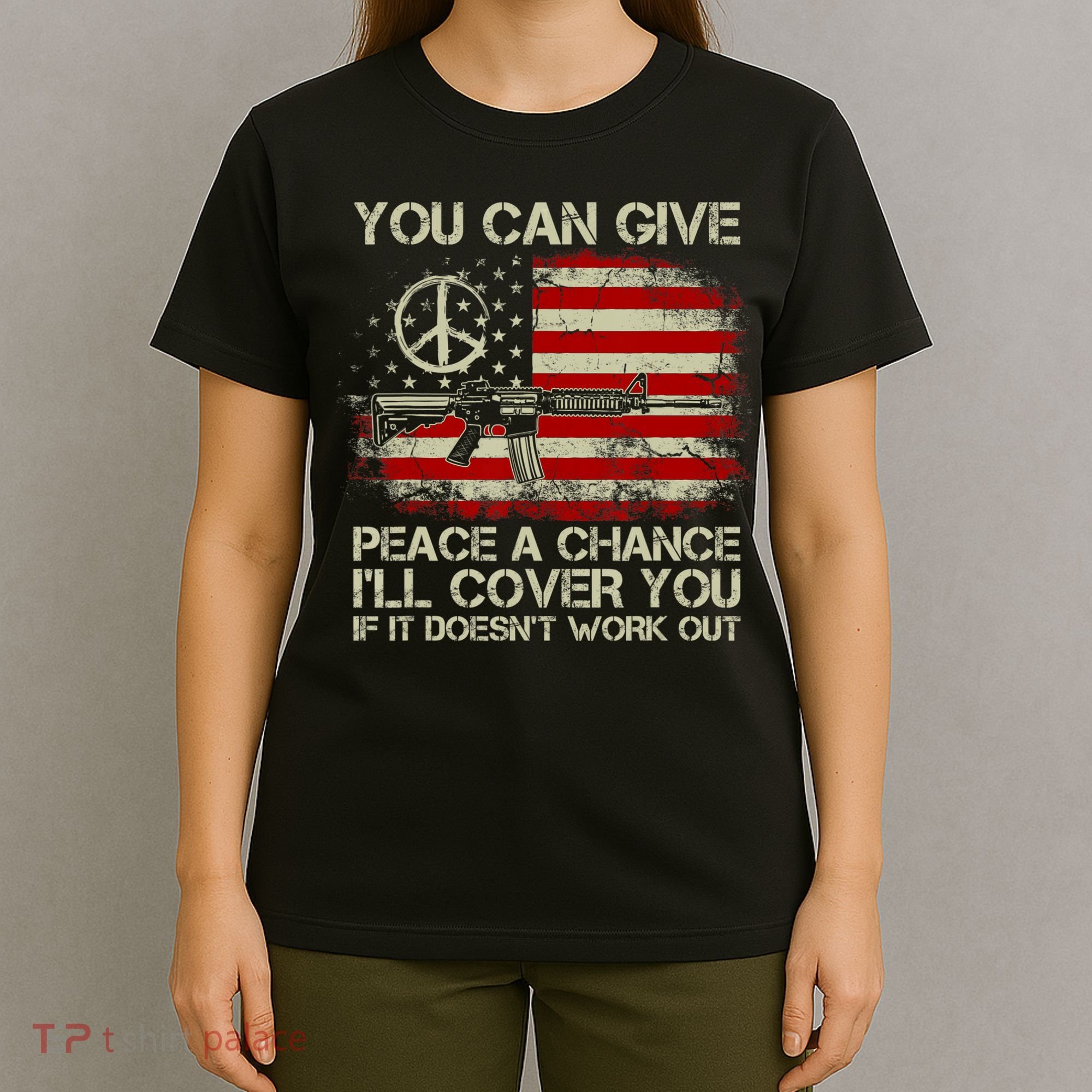 Gun Rights You Can Give Peace A Chance I'll Cover You T-Shirt