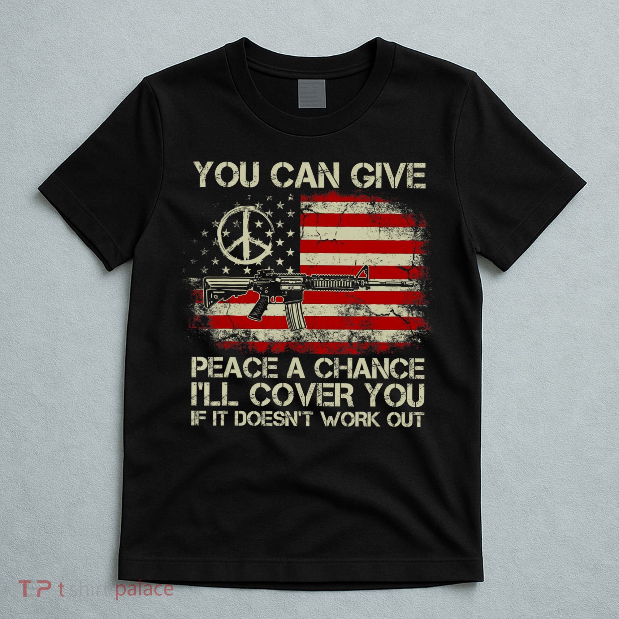 Gun Rights You Can Give Peace A Chance I'll Cover You T-Shirt