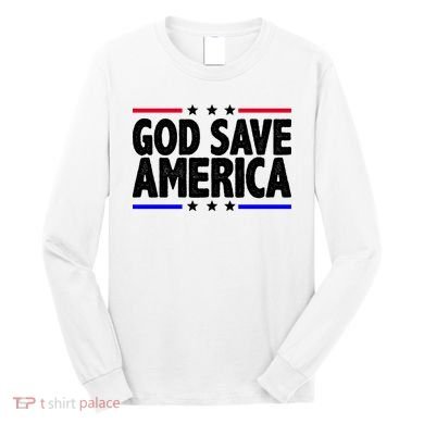 God Save America Political Election Long Sleeve Shirt