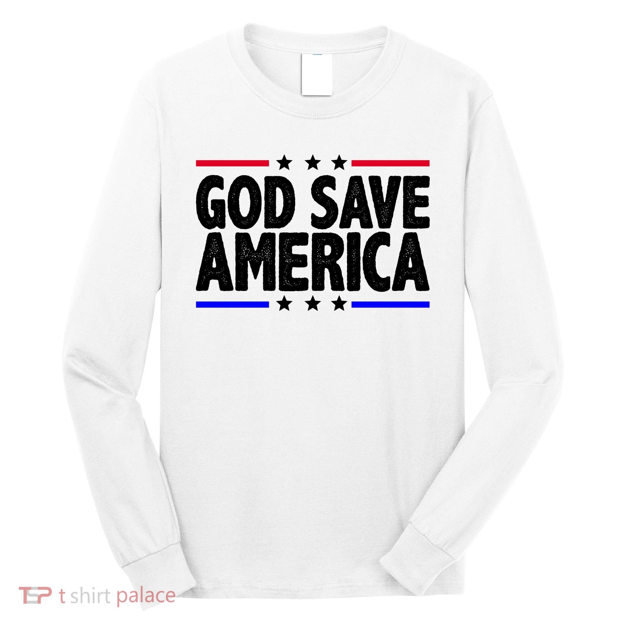 God Save America Political Election Long Sleeve Shirt
