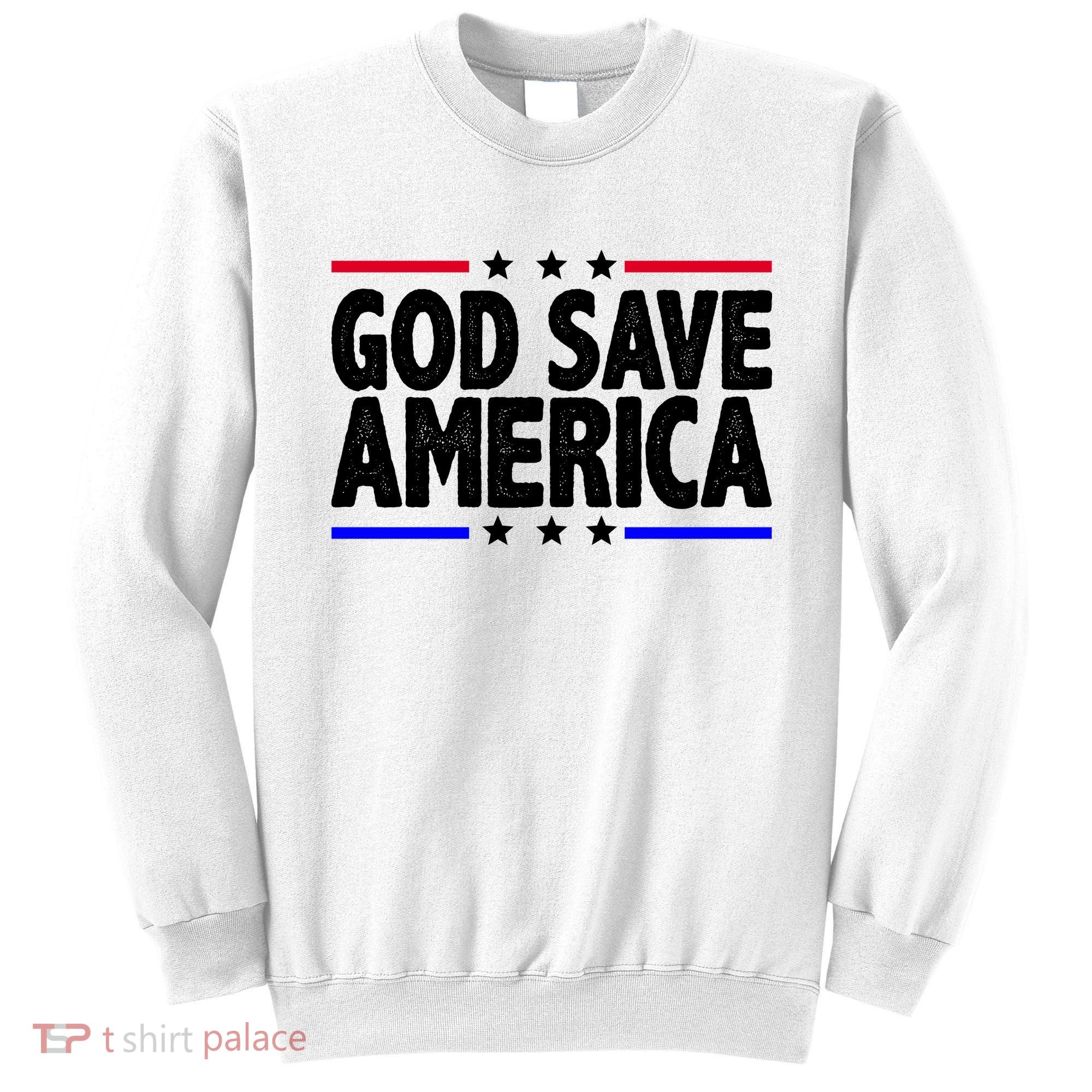 God Save America Political Election Sweatshirt