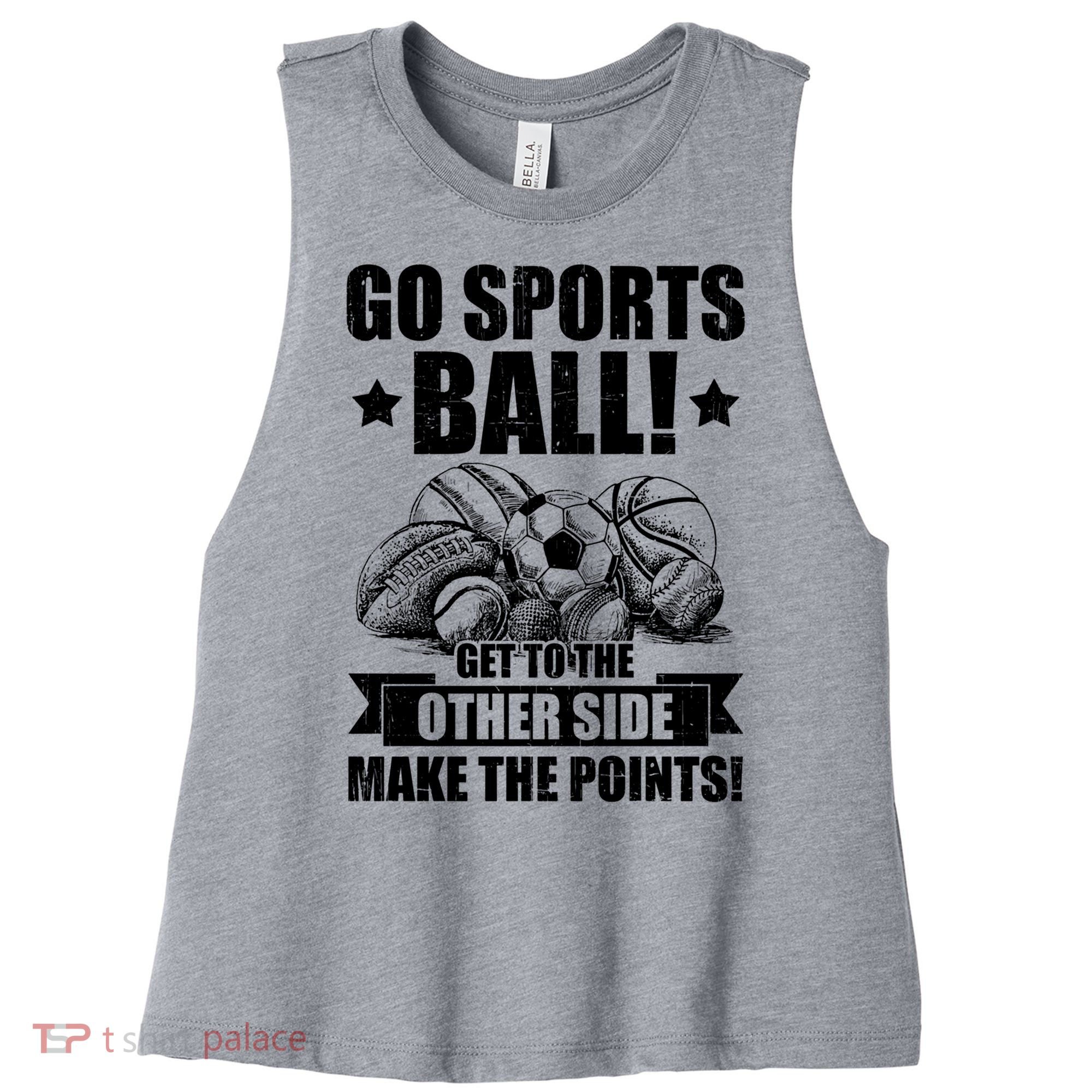 Go Sports Ball Funny Fun Sporting Meaningful Gift Women's Racerback Cropped Tank