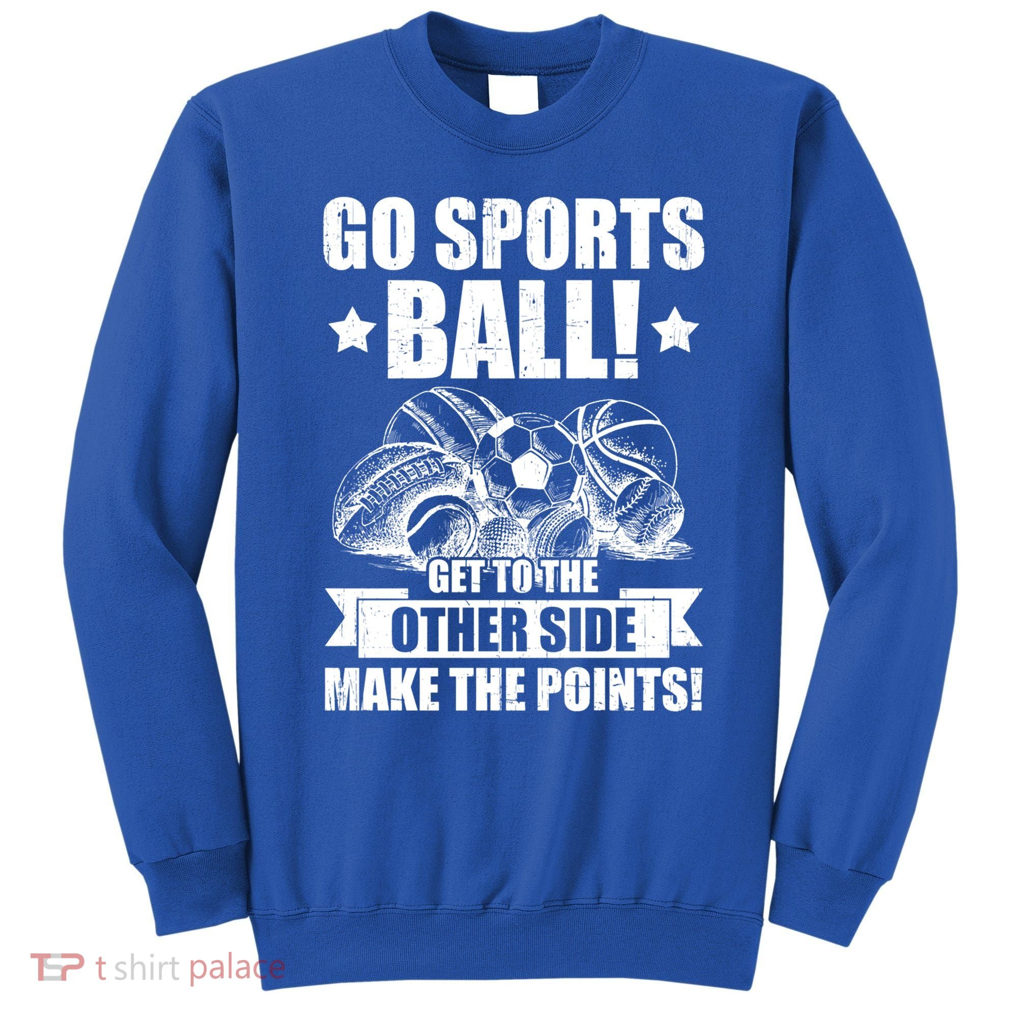 Go Sports Ball Funny Fun Sporting Meaningful Gift Sweatshirt