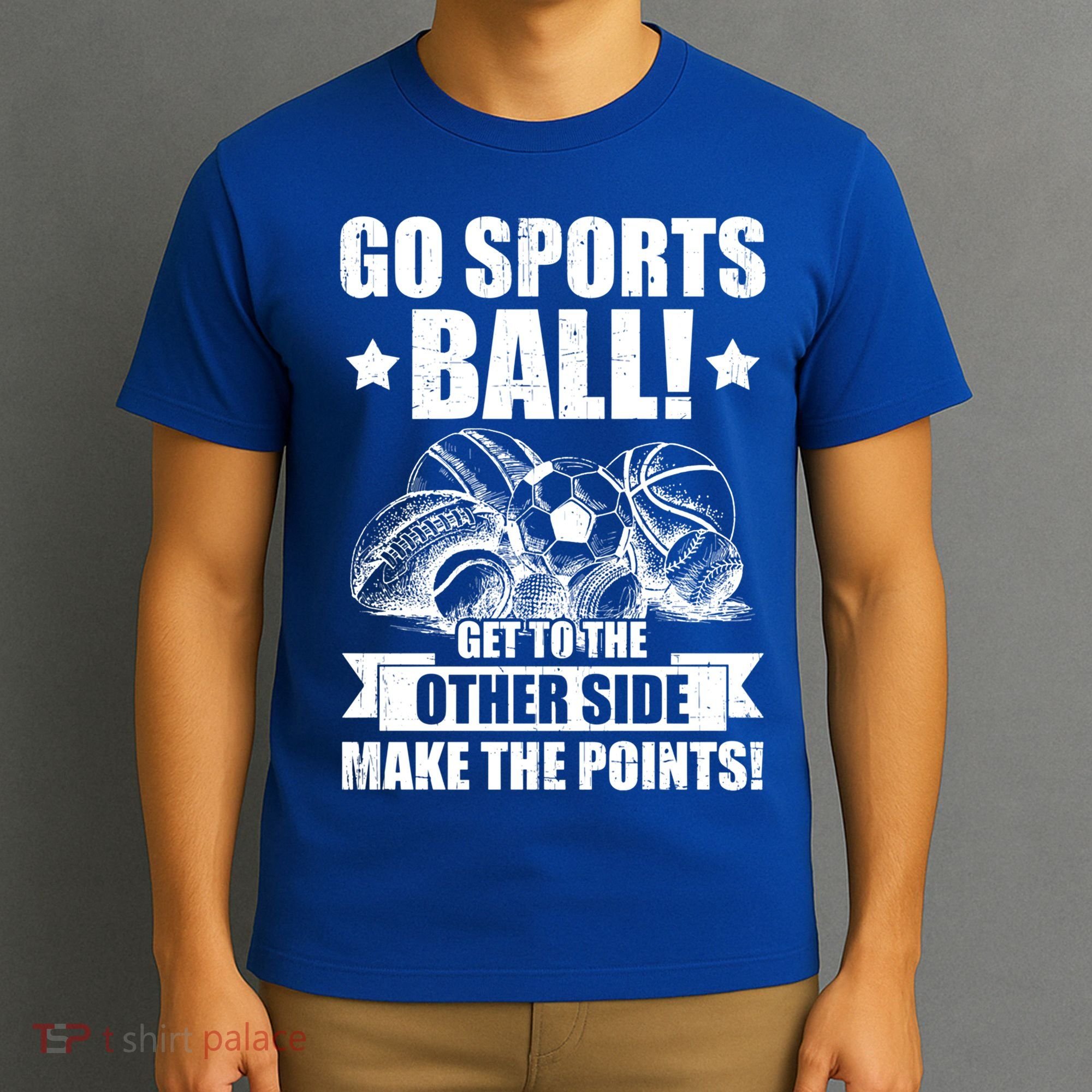 Go Sports Ball Funny Fun Sporting Meaningful Gift T-Shirt