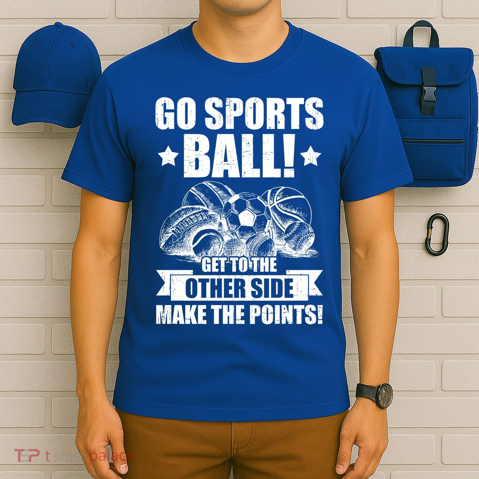 Go Sports Ball Funny Fun Sporting Meaningful Gift T-Shirt