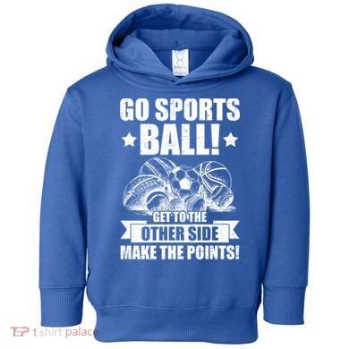 Go Sports Ball Funny Fun Sporting Meaningful Gift Toddler Hoodie