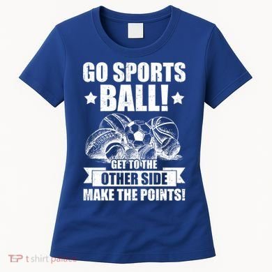 Go Sports Ball Funny Fun Sporting Meaningful Gift Women's T-Shirt