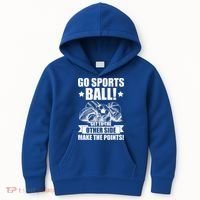 Go Sports Ball Funny Fun Sporting Meaningful Gift Kids Hoodie thumb 0