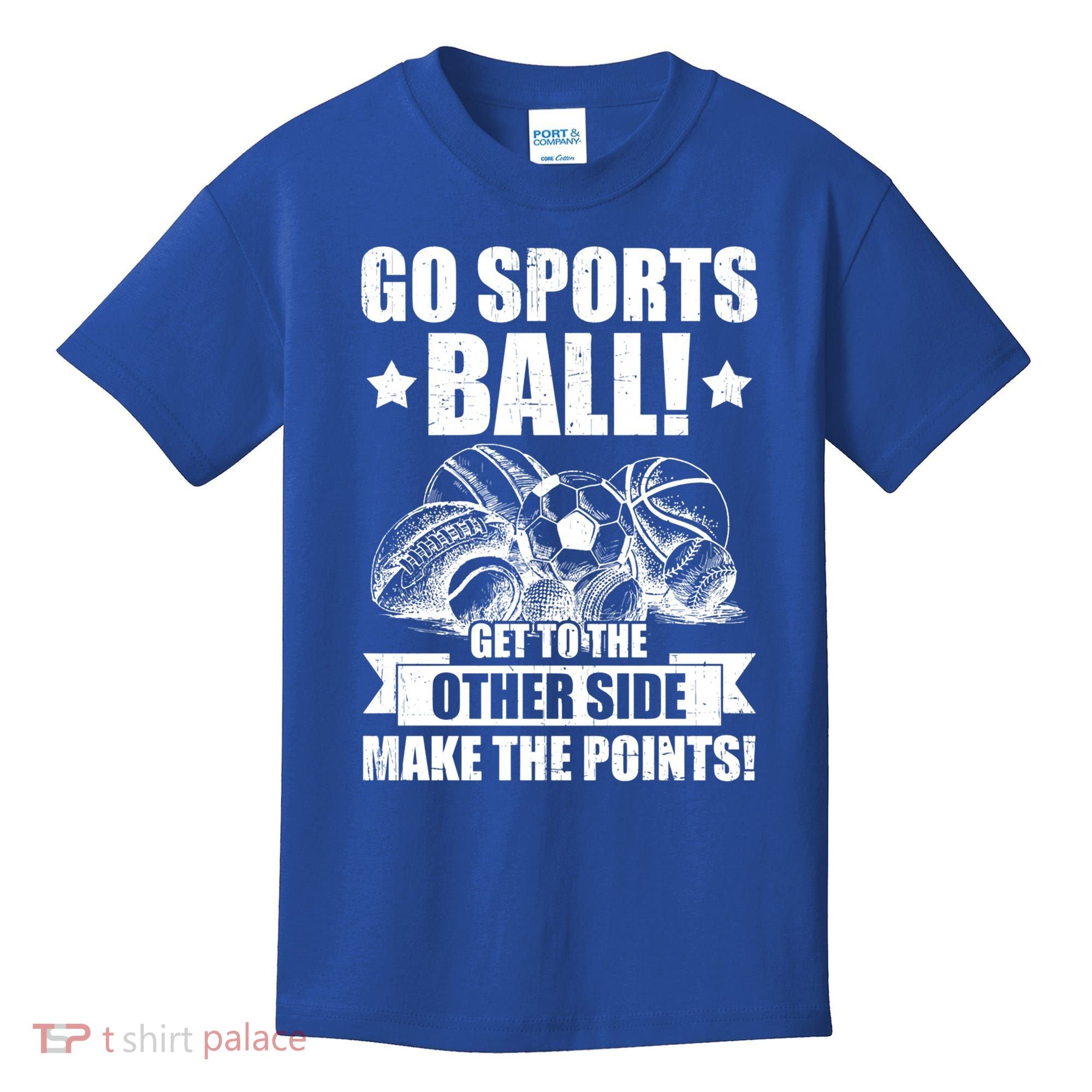 Go Sports Ball Funny Fun Sporting Meaningful Gift Kids T-Shirt