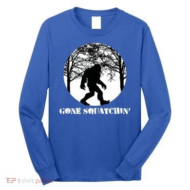 Gone Squatchin Cryptid Sasquatch Bigfoot Hunter Great Gift Long Sleeve Shirt