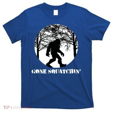 Gone Squatchin Cryptid Sasquatch Bigfoot Hunter Great Gift T-Shirt