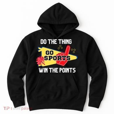 Go Sports Do The Thing Win The Points Funny Hoodie