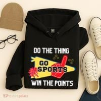 Go Sports Do The Thing Win The Points Funny Hoodie thumb 4