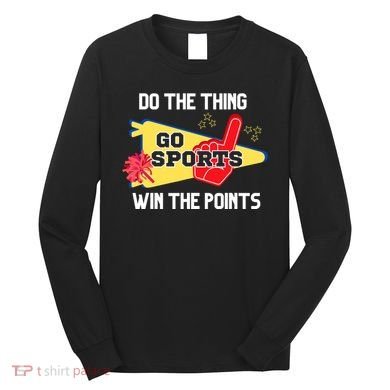 Go Sports Do The Thing Win The Points Funny Long Sleeve Shirt