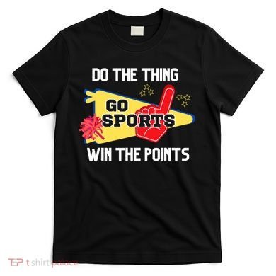 Go Sports Do The Thing Win The Points Funny T-Shirt