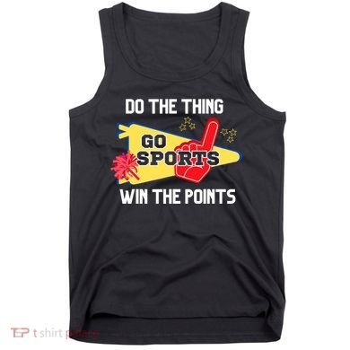 Go Sports Do The Thing Win The Points Funny Tank Top