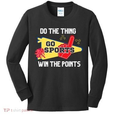 Go Sports Do The Thing Win The Points Funny Kids Long Sleeve Shirt