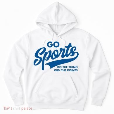 Go Sports Do The Thing Win The Points Hoodie