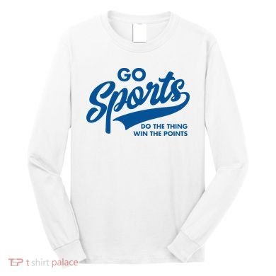 Go Sports Do The Thing Win The Points Long Sleeve Shirt