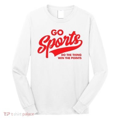 Go Sports Do The Thing Win The Points Funny Red Text Long Sleeve Shirt