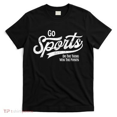 Go Sports Do The Thing Win The Points T-Shirt
