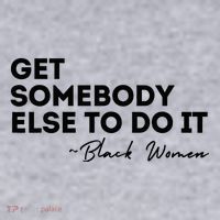 Get Somebody Else To Do It Black Women Are Tired Rest Women's Sweatshirt thumb 2