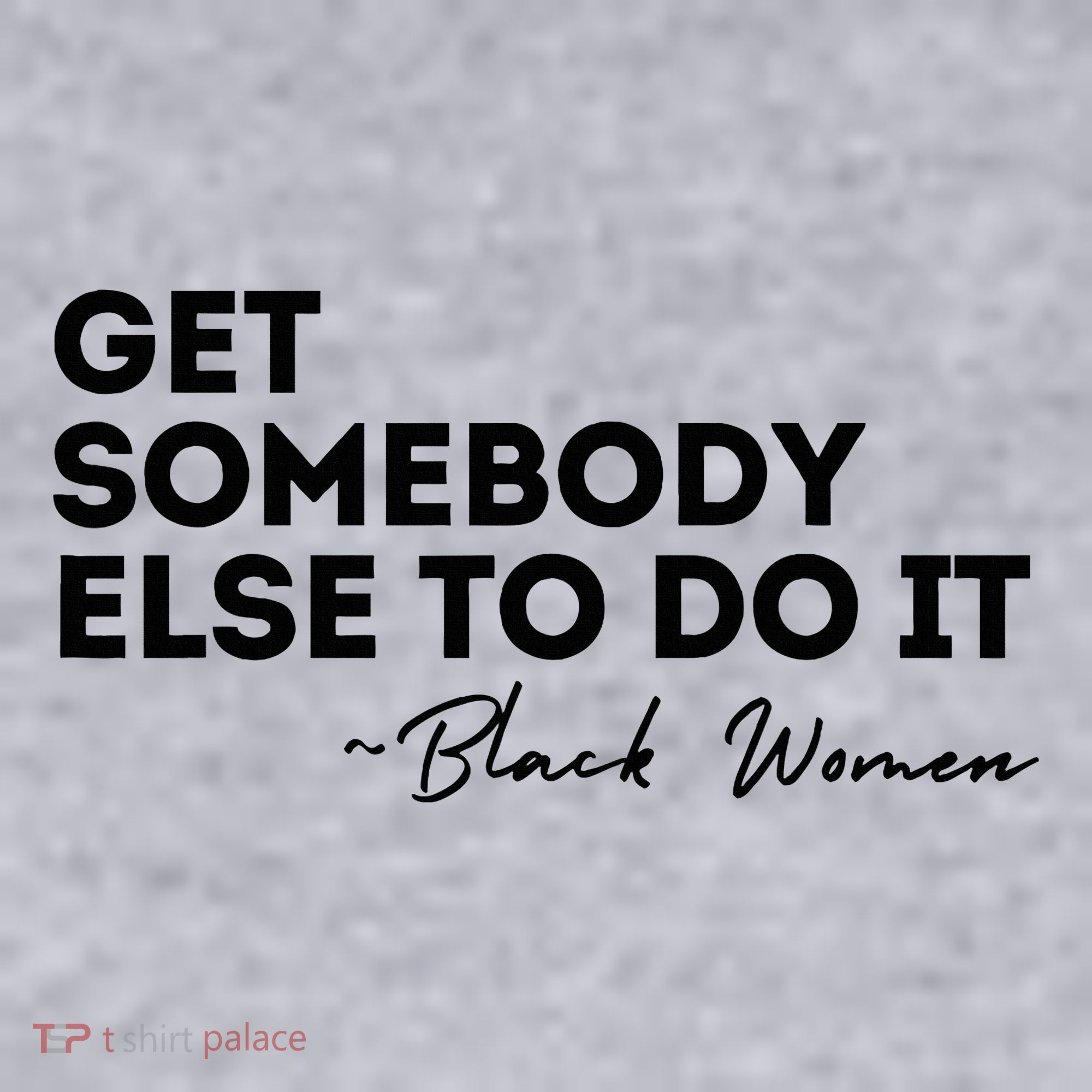 Get Somebody Else To Do It Black Women Are Tired Rest Women's Sweatshirt