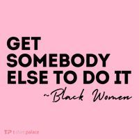 Get Somebody Else To Do It Black Women Are Tired Rest Coaster thumb 2