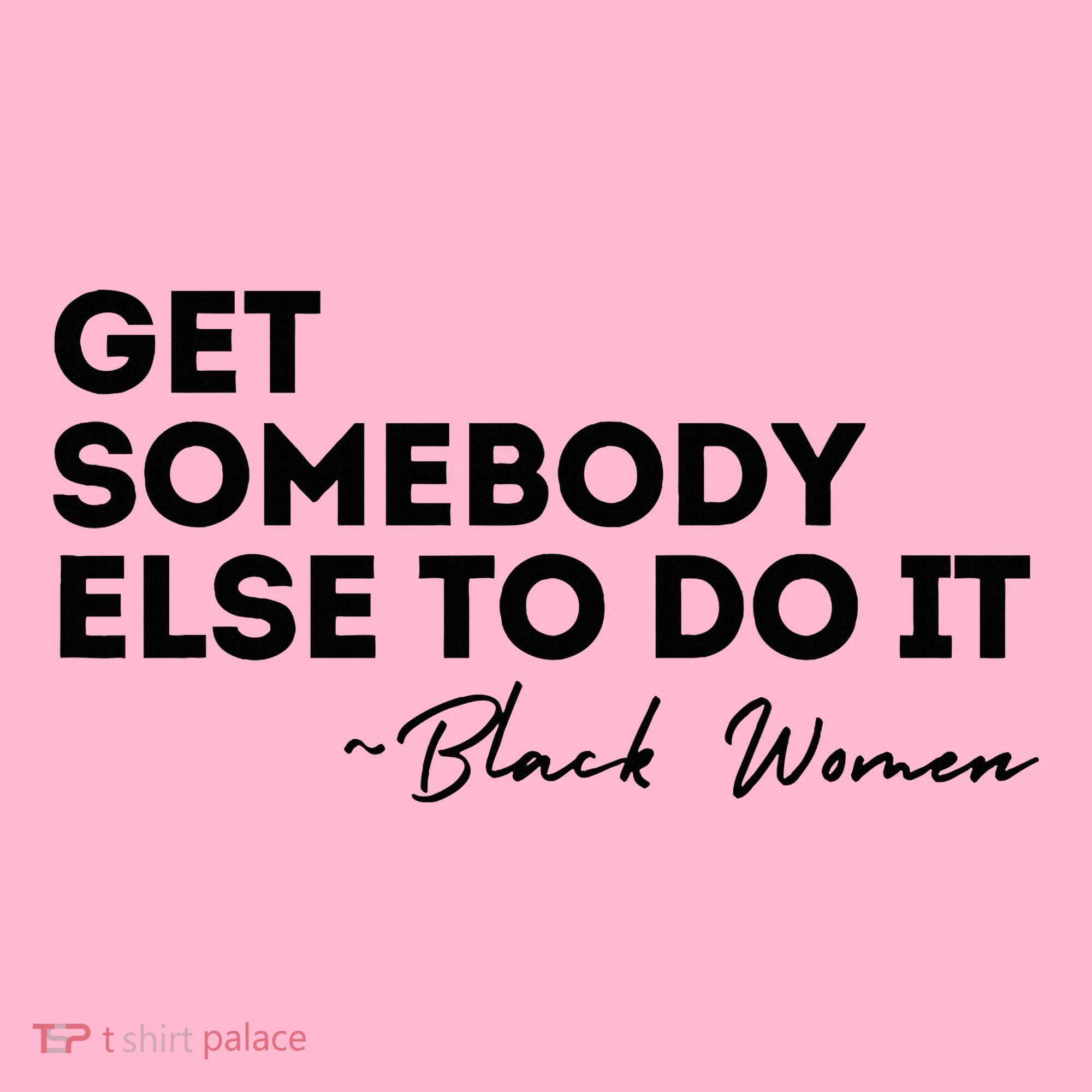 Get Somebody Else To Do It Black Women Are Tired Rest Coaster