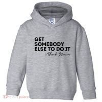 Get Somebody Else To Do It Black Women Are Tired Rest Toddler Hoodie thumb 0