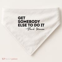 Get Somebody Else To Do It Black Women Are Tired Rest USA-Made Doggie Bandana thumb 0