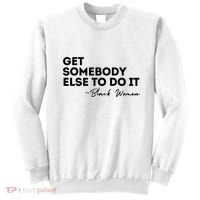 Get Somebody Else To Do It Black Women Are Tired Rest Sweatshirt thumb 0